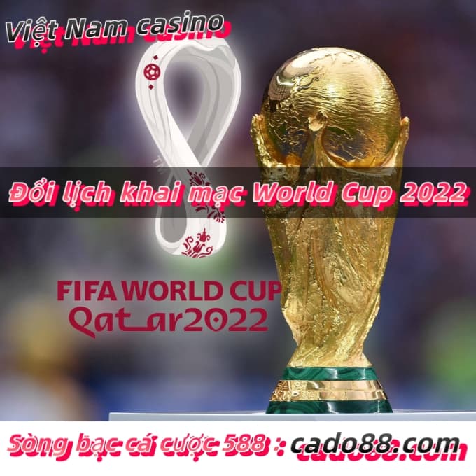 Đổi lịch khai mạc World Cup 2022